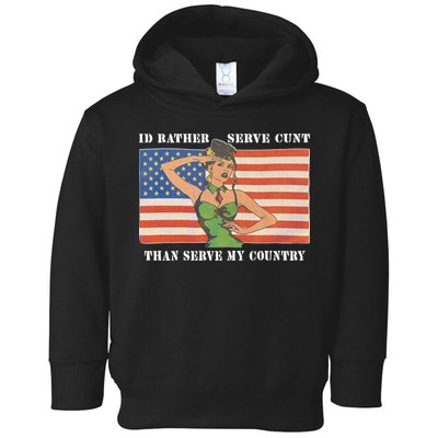 I'd Rather Serve Cunt Than Serve My Country I'd Rather Serve My Cunt Baby Toddler Hoodie