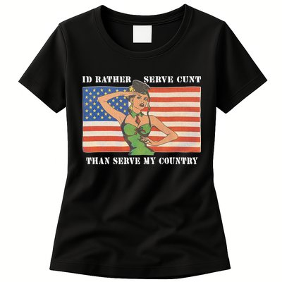 I'd Rather Serve Cunt Than Serve My Country I'd Rather Serve My Cunt Baby Womens T-Shirt