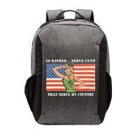 I'd Rather Serve Cunt Than Serve My Country I'd Rather Serve My Cunt Baby Vector Backpack