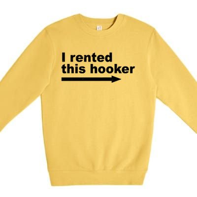 I Rented This Hooker Funny Premium Crewneck Sweatshirt