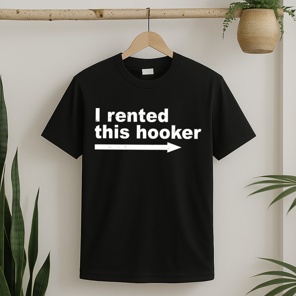 I Rented This Hooker Funny T-Shirt
