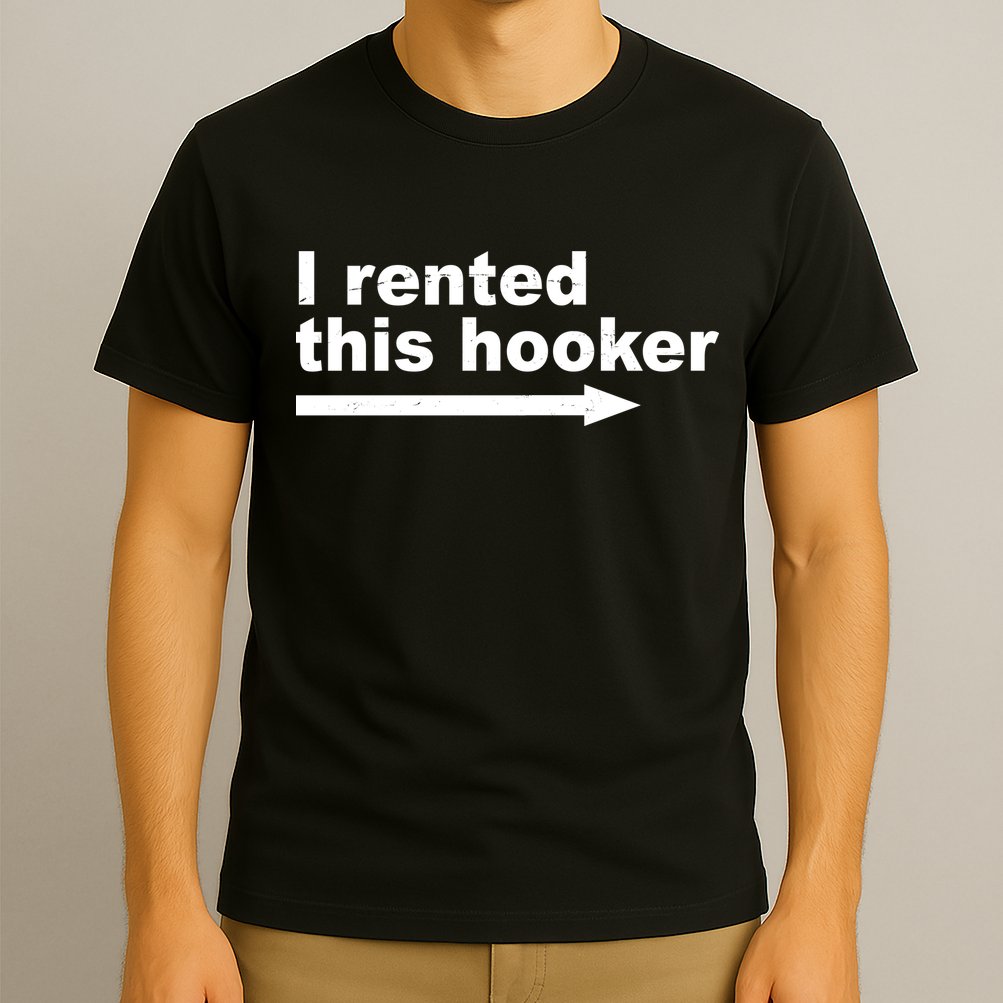 I Rented This Hooker Funny T-Shirt