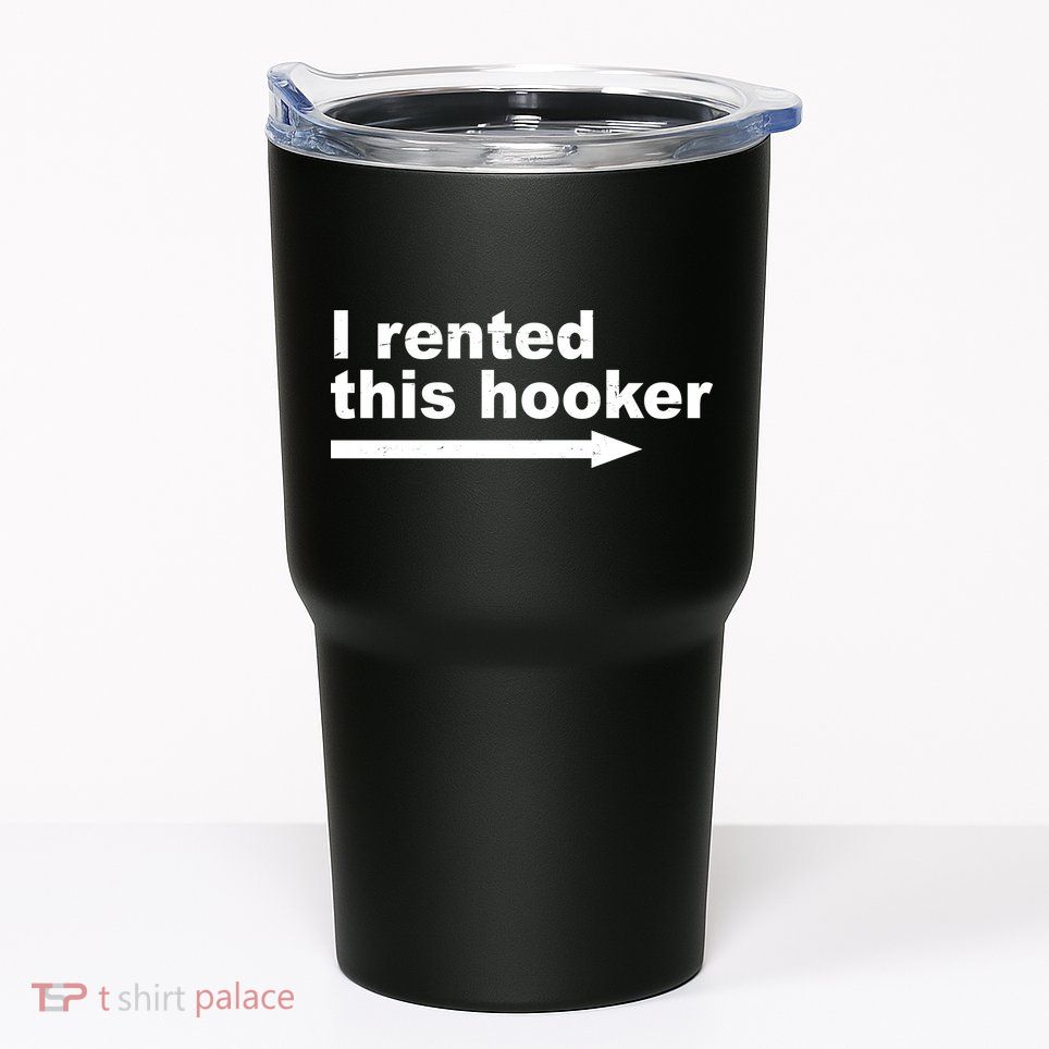 I Rented This Hooker Funny Tumbler