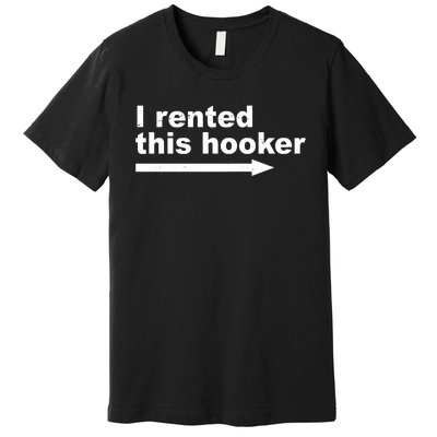 I Rented This Hooker Funny Premium T-Shirt