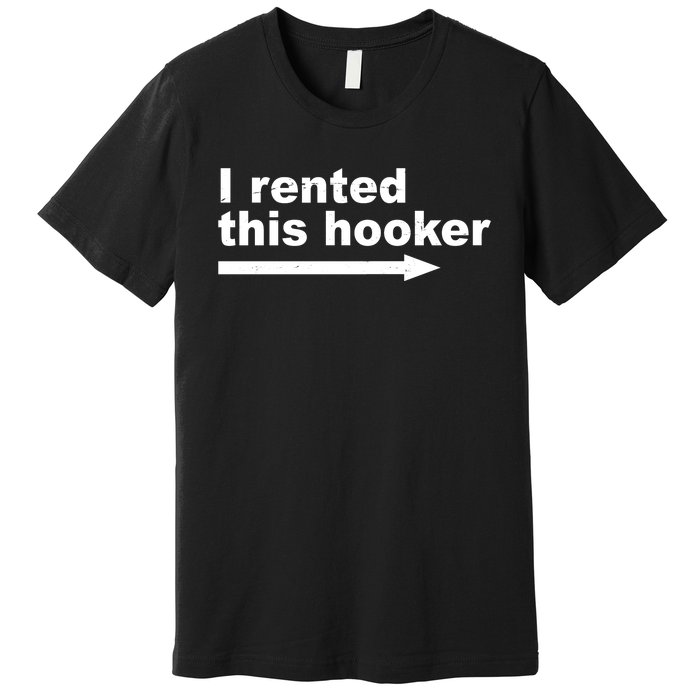 I Rented This Hooker Funny Premium T-Shirt