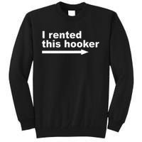 I Rented This Hooker Funny Tall Sweatshirt