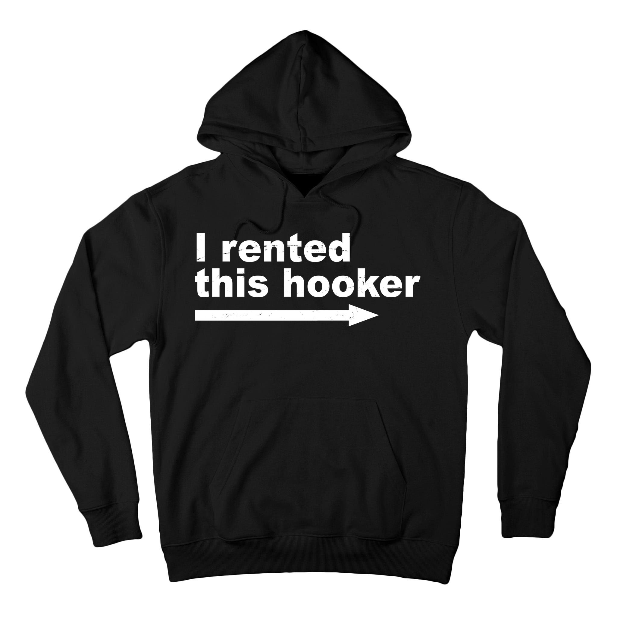 I Rented This Hooker Funny Tall Hoodie