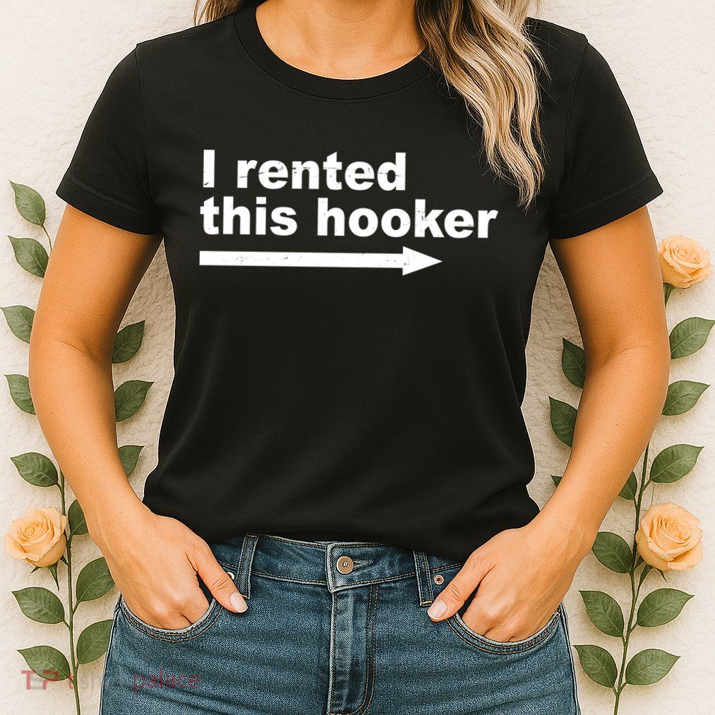I Rented This Hooker Funny Womens T-Shirt