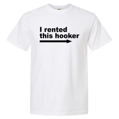 I Rented This Hooker Funny Garment-Dyed Heavyweight T-Shirt