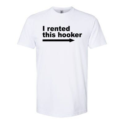 I Rented This Hooker Funny Softstyle CVC T-Shirt