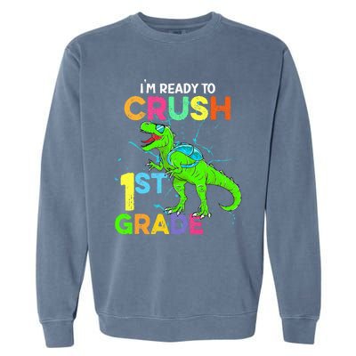 I'm Ready To Crush 1st Grade Dinosaur Back To School Garment-Dyed Sweatshirt