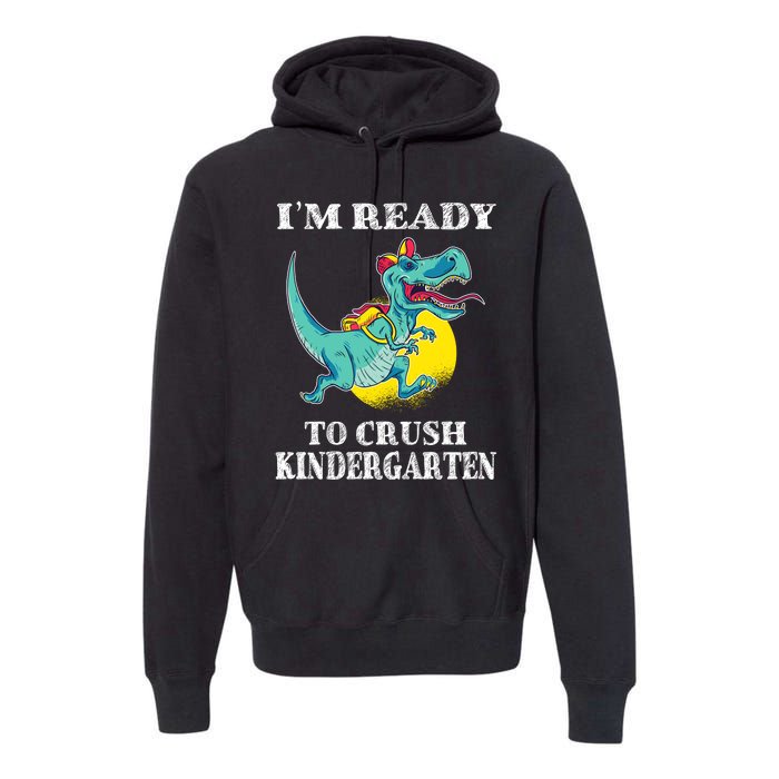 Im Ready To Crush Kindergarten Trex Dinosaur Back To School Premium Hoodie