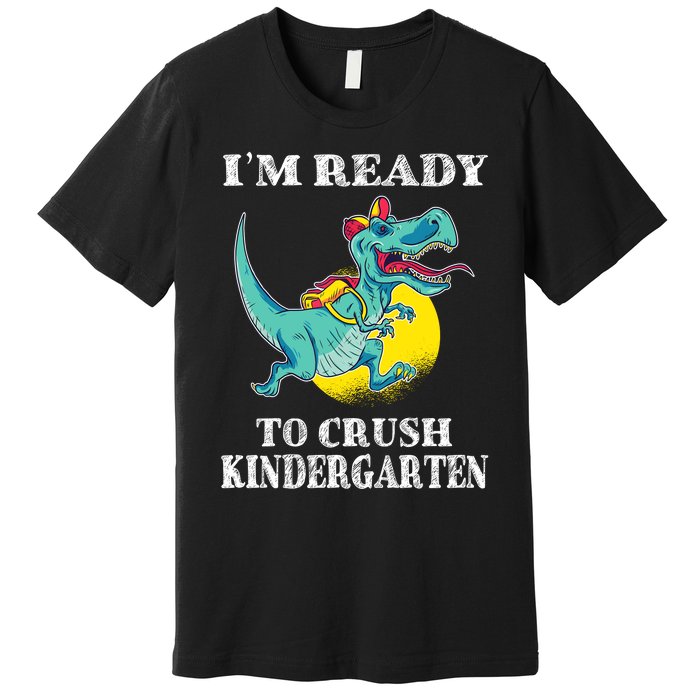 Im Ready To Crush Kindergarten Trex Dinosaur Back To School Premium T-Shirt