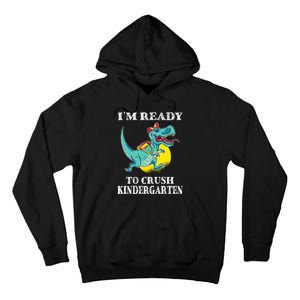 Im Ready To Crush Kindergarten Trex Dinosaur Back To School Tall Hoodie