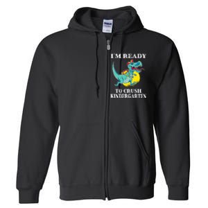 Im Ready To Crush Kindergarten Trex Dinosaur Back To School Full Zip Hoodie