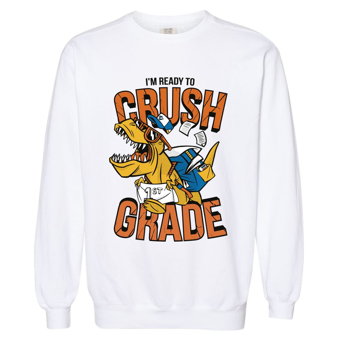I'm Ready To Crush 1st Grade Dinosaur Garment-Dyed Sweatshirt