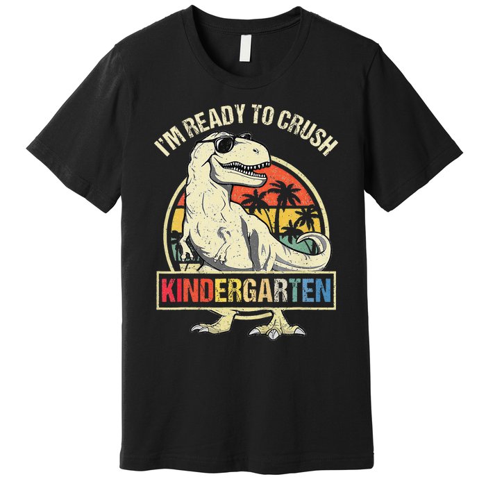 I'm Ready To Crush Kindergarten Dinosaur Back To School Premium T-Shirt