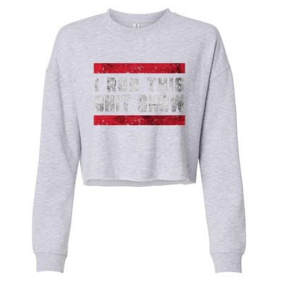 I Run This Shit Show Funny Sarcastic Distressed Cool Gift Cropped Pullover Crew