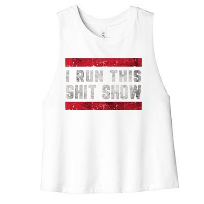 I Run This Shit Show Funny Sarcastic Distressed Cool Gift Women's Racerback Cropped Tank