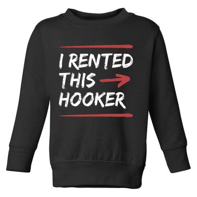 I Rented This Hooker Offensive Funny Toddler Sweatshirt