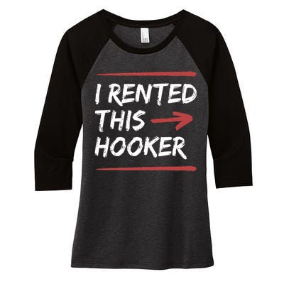 I Rented This Hooker Offensive Funny Women's Tri-Blend 3/4-Sleeve Raglan Shirt