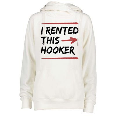 I Rented This Hooker Offensive Funny Womens Funnel Neck Pullover Hood