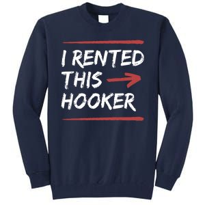 I Rented This Hooker Offensive Funny Tall Sweatshirt