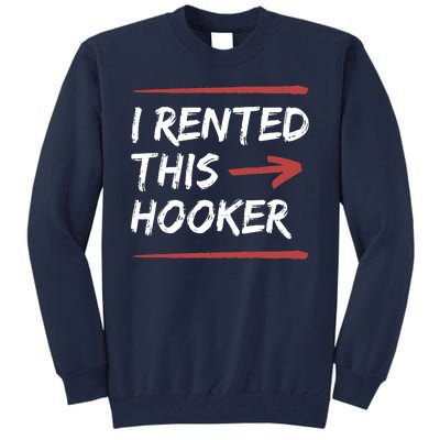 I Rented This Hooker Offensive Funny Tall Sweatshirt