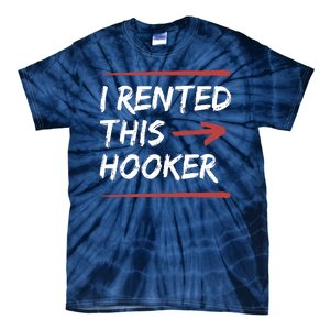 I Rented This Hooker Offensive Funny Tie-Dye T-Shirt