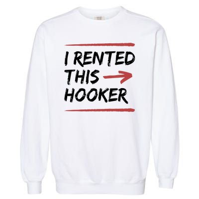 I Rented This Hooker Offensive Funny Garment-Dyed Sweatshirt