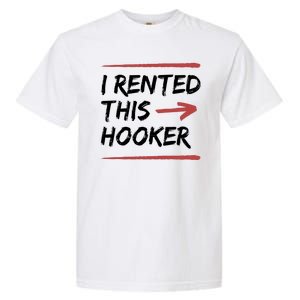 I Rented This Hooker Offensive Funny Garment-Dyed Heavyweight T-Shirt