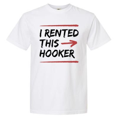 I Rented This Hooker Offensive Funny Garment-Dyed Heavyweight T-Shirt