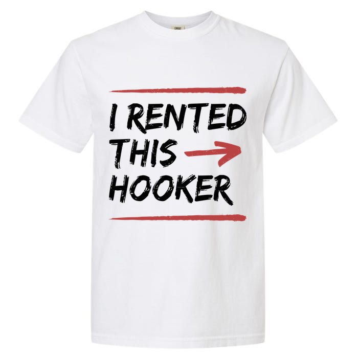 I Rented This Hooker Offensive Funny Garment-Dyed Heavyweight T-Shirt