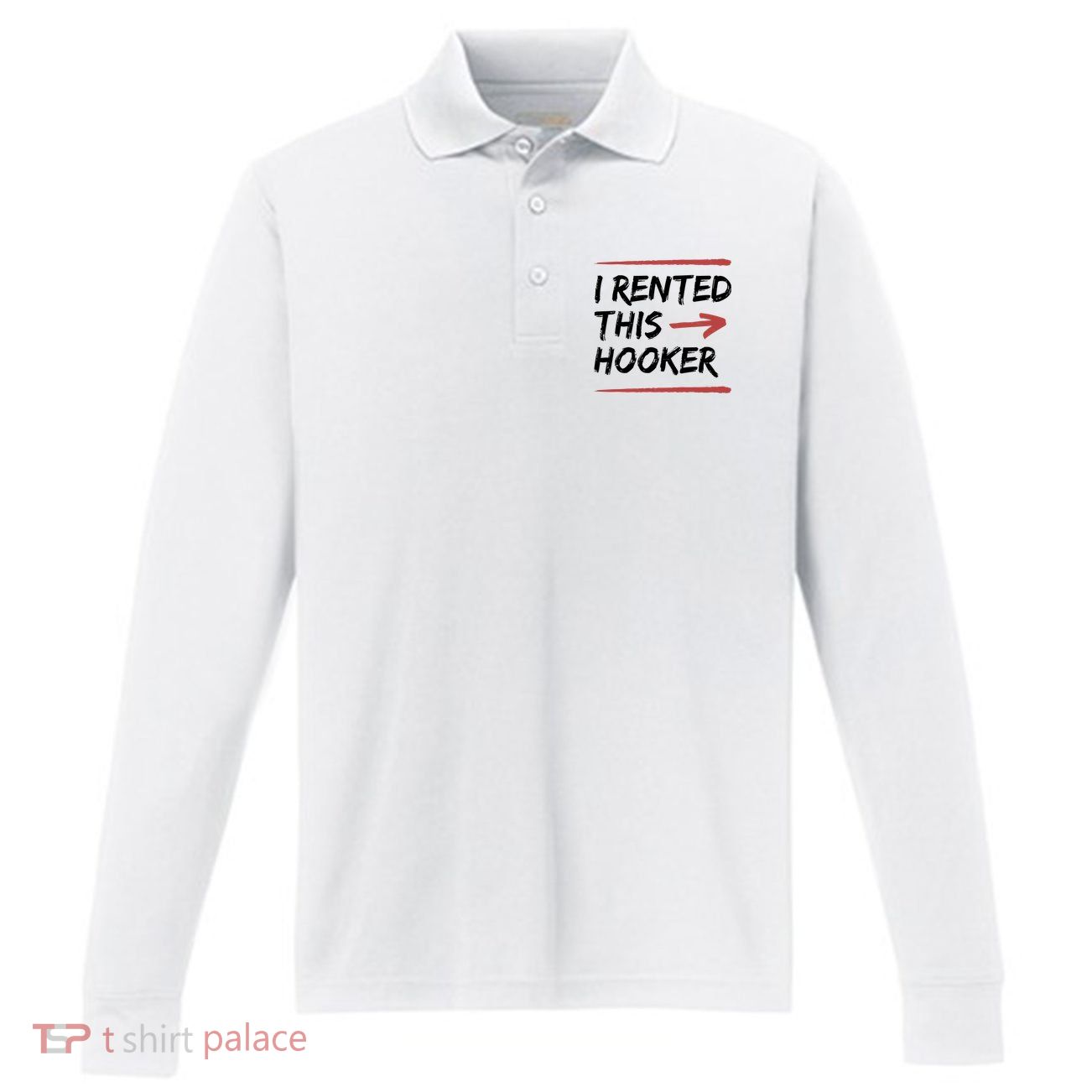 I Rented This Hooker Offensive Funny Performance Long Sleeve Polo