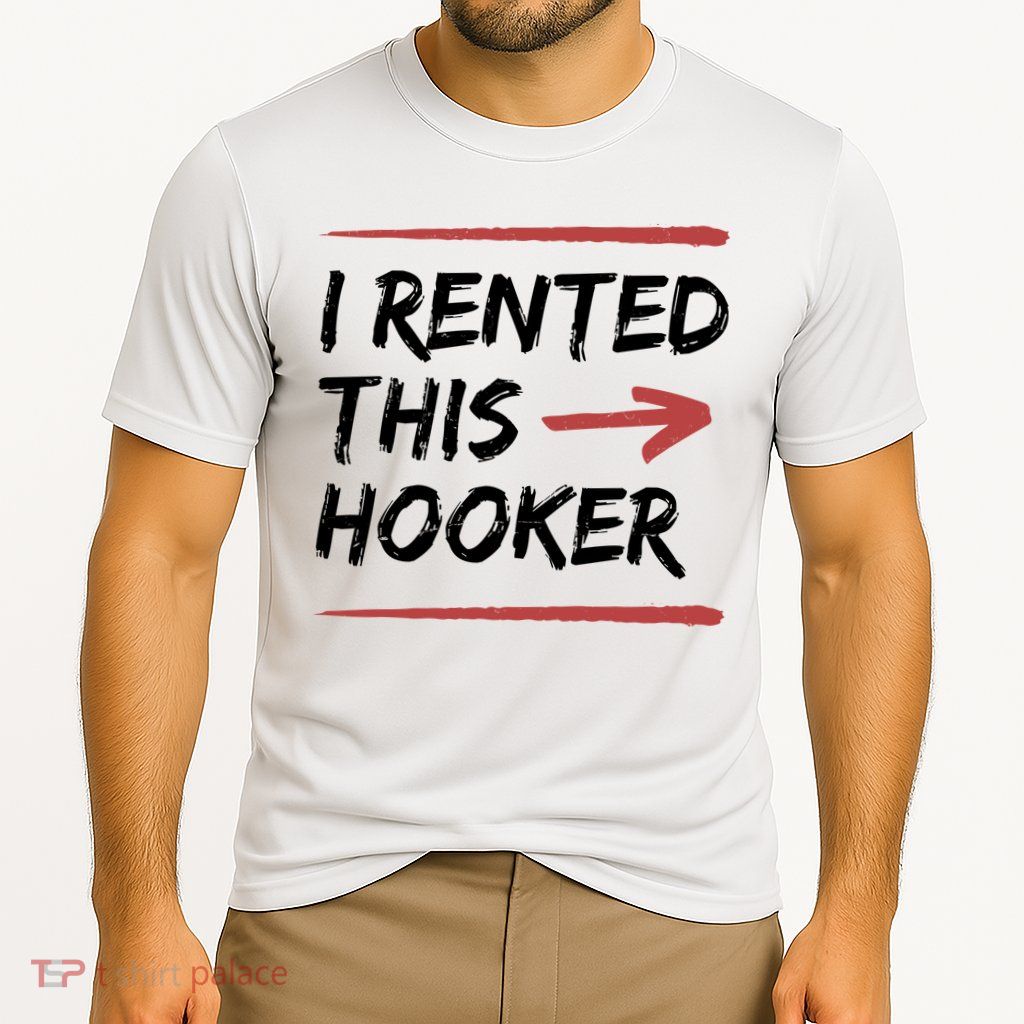 I Rented This Hooker Offensive Funny Performance Shirt