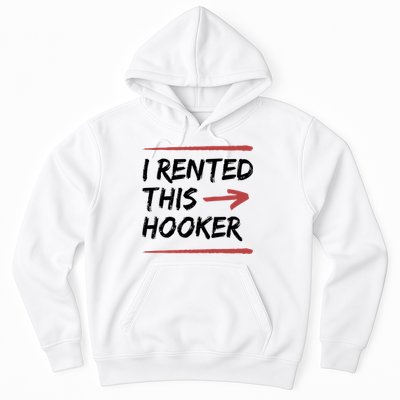 I Rented This Hooker Offensive Funny Hoodie