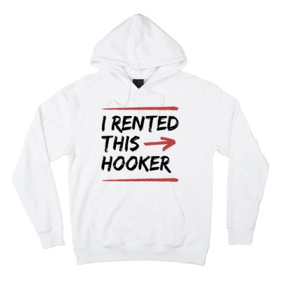 I Rented This Hooker Offensive Funny Hoodie