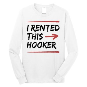 I Rented This Hooker Offensive Funny Long Sleeve Shirt