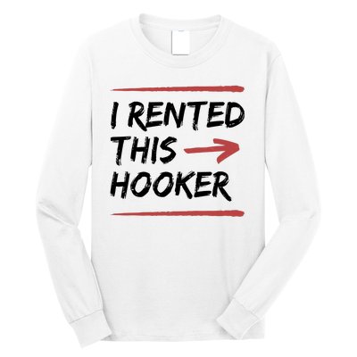 I Rented This Hooker Offensive Funny Long Sleeve Shirt