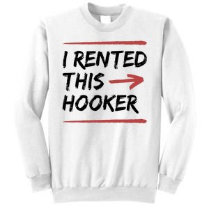 I Rented This Hooker Offensive Funny Sweatshirt