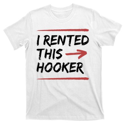 I Rented This Hooker Offensive Funny T-Shirt