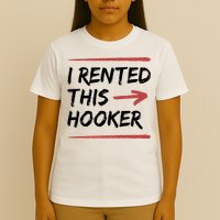 I Rented This Hooker Offensive Funny T-Shirt