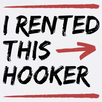 I Rented This Hooker Offensive Funny T-Shirt