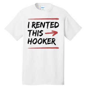 I Rented This Hooker Offensive Funny Tall T-Shirt