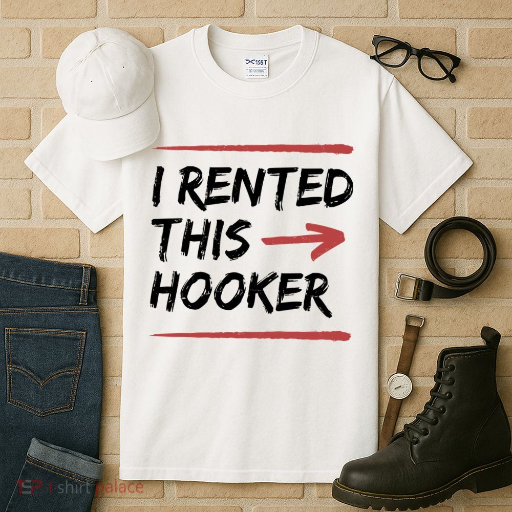 I Rented This Hooker Offensive Funny Tall T-Shirt