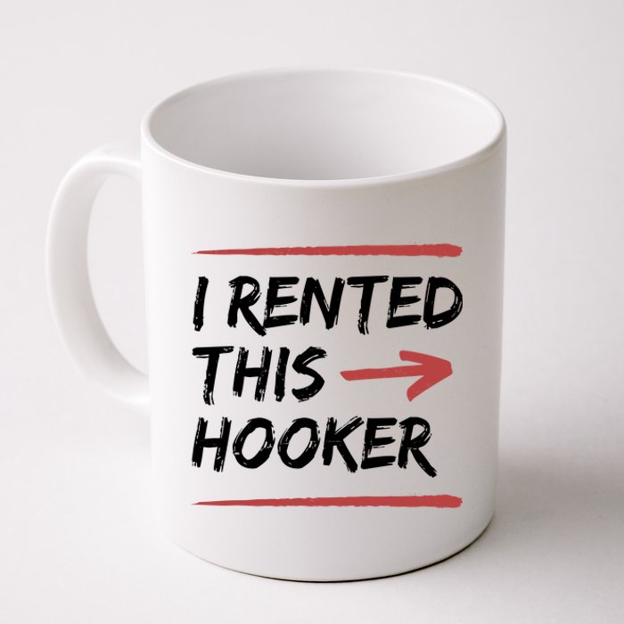 I Rented This Hooker Offensive Funny Coffee Mug