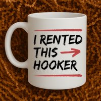 I Rented This Hooker Offensive Funny Mug