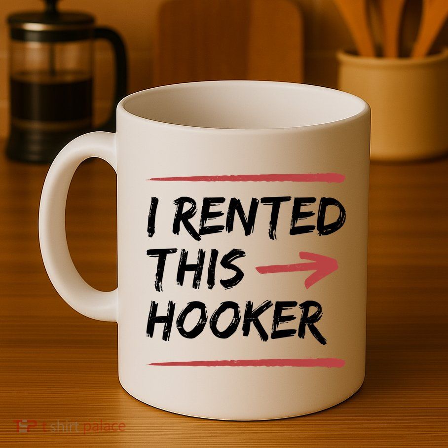 I Rented This Hooker Offensive Funny Mug