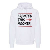 I Rented This Hooker Offensive Funny Premium Hoodie