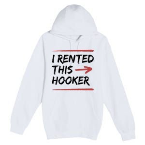 I Rented This Hooker Offensive Funny Premium Pullover Hoodie